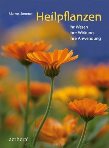 Sommer, Markus Heilpflanzen: Ihr Wesen - ihre Wirkung - ihre Anwendung (aethera)