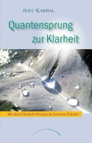 Kabbal, Jeru Quantensprung zur Klarheit: Mit dem Clarity®-Prozess zu innerem Frieden