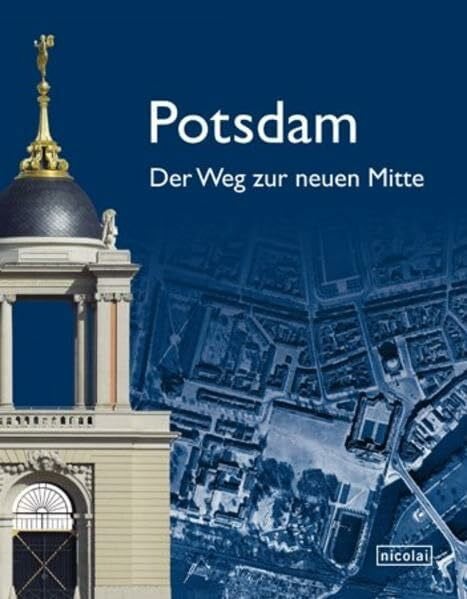 Borgelt, Christiane Potsdam. Der Weg zur neuen Mitte: Hrsg.: Sanierungsträger Potsdam GmbH