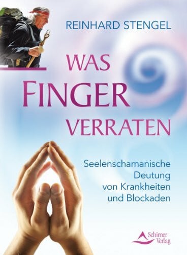 Stengel, Reinhard Was Finger verraten: Seelenschamanische Diagnose von Krankheiten und Blockaden