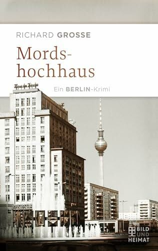 Richard Grosse Mordshochhaus: Ein Berlin-Krimi