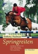 Paalmann, Anthony Springreiten: Ausbildung von Pferd und Reiter für Springsport, Parcoursreiten, Parcoursgestaltung: Ausbildung von Pferd und Reiter für den Springsport, Parcoursreiten, Parcoursgestaltung