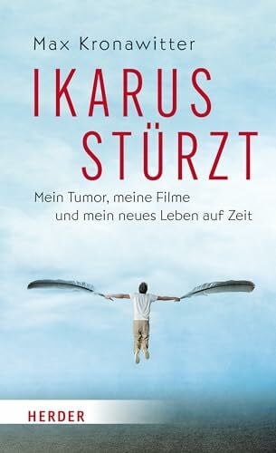 Kronawitter, Max Ikarus stürzt: Mein Tumor, meine Filme und mein neues Leben auf Zeit