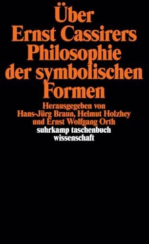 Braun, Hans-Jürg Über Ernst Cassirers Philosophie der symbolischen Formen: Herausgegeben von Hans-Jürg Braun, Helmut Holzhey und Ernst Wolfgang Orth (suhrkamp taschenbuch wissenschaft)