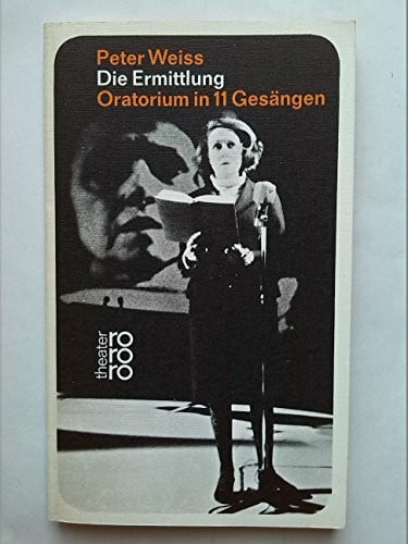 Weiss, Peter Die Ermittlung: Oratorium in 11 Gesängen (rororo / Rowohlts Rotations Romane)