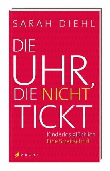 Diehl, Sarah Die Uhr, die nicht tickt: Kinderlos glücklich