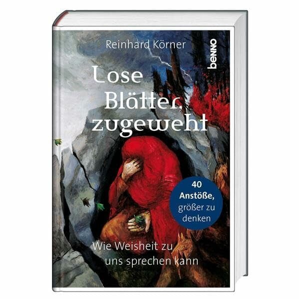 Körner, Reinhard Lose Blätter, zugeweht: 40 Anstöße, größer zu denken – Wie Weisheit zu uns sprechen kann