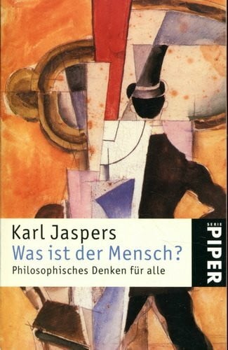 Jaspers, Karl Was ist der Mensch?: Philosophisches Denken für alle (Piper Taschenbuch, Band 3740)