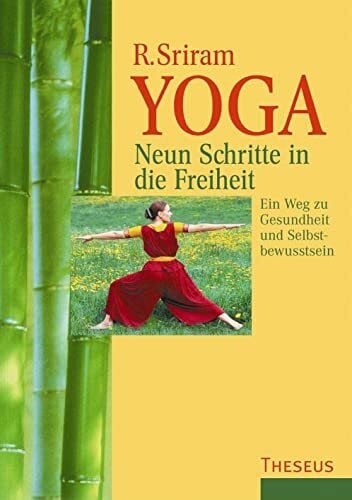 Sriram, R. Yoga - Neun Schritte in die Freiheit: Ein Weg zu Gesundheit und Selbstbewusstsein