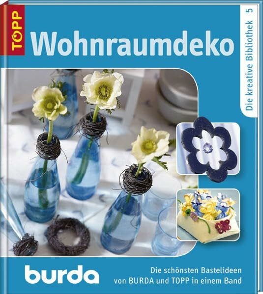 Wohnraumdeko: Die schönsten Bastelideen von BURDA und TOPP in einem Band. Band 5 (Die kreative Bibliothek: Die schönsten Bastelideen von BURDA und TOPP)