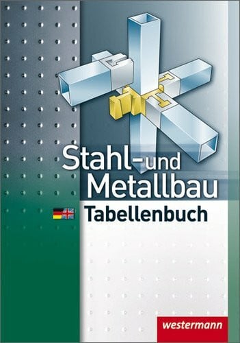 Falk, Dietmar Stahl- und Metallbau Tabellenbuch: 4. Auflage, 2010: Mit deutsch-englischem Sachwortverzeichnis