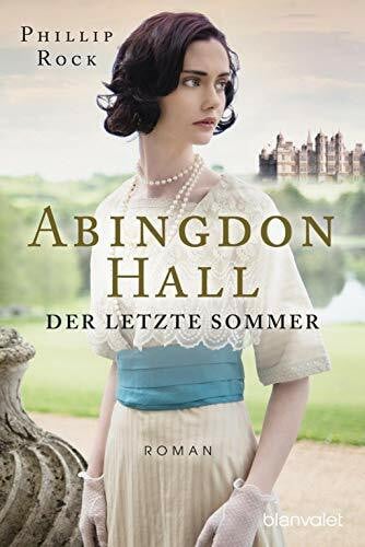 Rock, Phillip Abingdon Hall - Der letzte Sommer: Roman (ABINGDON HALL TRILOGIE, Band 1)