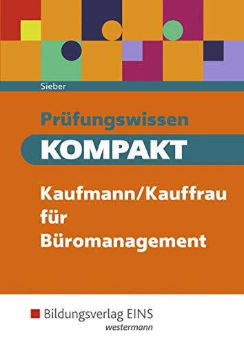 Sieber, Michael Prüfungswissen kompakt: Kaufmann/Kauffrau für Büromanagement: Schülerband: Kaufmann/Kauffrau für Büromanagement / Prüfungsvorbereitung