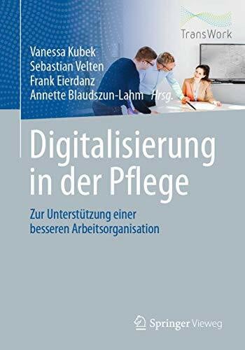 Blaudszun-Lahm, Annette Digitalisierung in der Pflege: Zur Unterstützung einer besseren Arbeitsorganisation