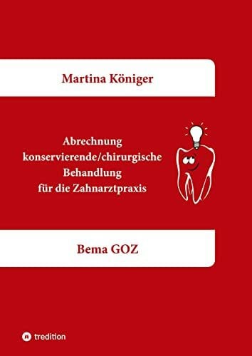Königer, Martina Abrechnung konservierende/chirurgische Behandlung für die Zahnarztpraxis: Bema GOZ