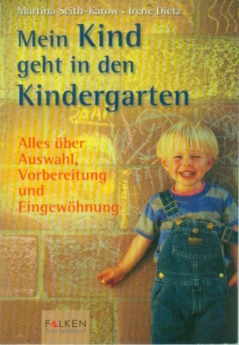 Dietz, Irene Mein Kind geht in den Kindergarten: Alles über Auswahl, Vorbereitung und Eingewöhnung