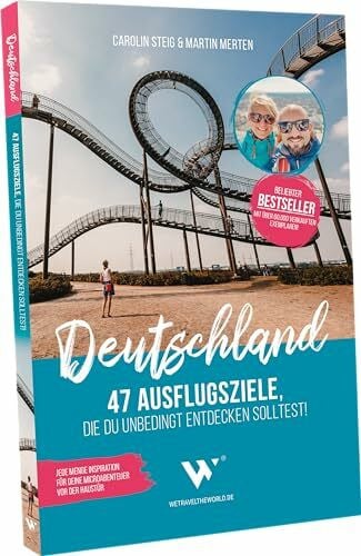 WE TRAVEL THE WORLD – Carolin Steig & Martin Merten GbR Reiseführer Deutschland – 47 Ausflugsziele, die du entdeckt haben solltest!