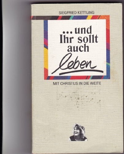 Kettling, Siegfried ... und Ihr sollt auch leben: Mit Christus in die Weite (TELOS - Taschenbücher)