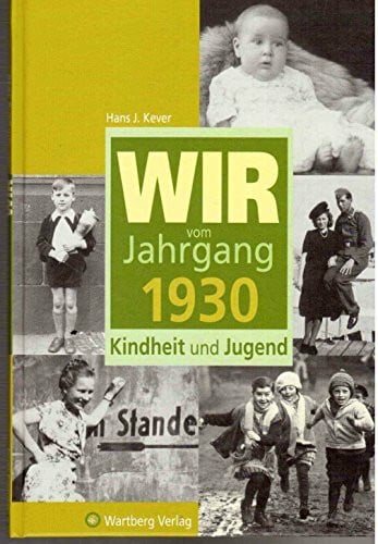 Kever, Hans J. Wir vom Jahrgang 1930 - Kindheit und Jugend (Jahrgangsbände)