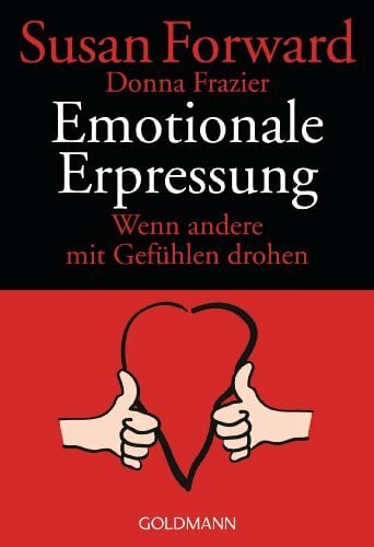 Forward, Susan Emotionale Erpressung: Wenn andere mit Gefühlen drohen