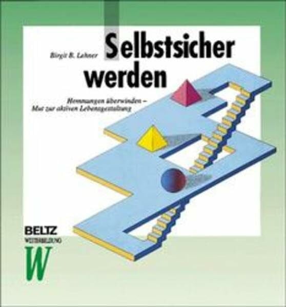 Lehner, Birgit B Selbstsicher werden: Hemmungen überwinden - Mut zur aktiven Lebensgestaltungen (Beltz Weiterbildung: Fachbuch)