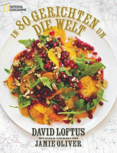 Annegret Hunke-Wormser In 80 Gerichten um die Welt: 80 geniale Rezepte der weltbesten Köche. Mit einem Vorwort von Jamie Oliver