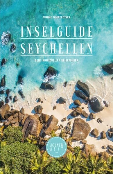 Schwerdtner, Simone Inselguide Seychellen: Seychellen Reiseführer (Insidertipps, Inselhopping planen, 250+ Lieblingsorte, Ausflüge, Naturschutz und mehr)