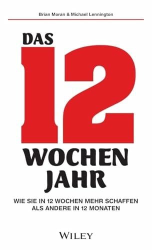 Lennington, Michael Das 12-Wochen-Jahr: Wie Sie in 12 Wochen mehr schaffen als andere in 12 Monaten