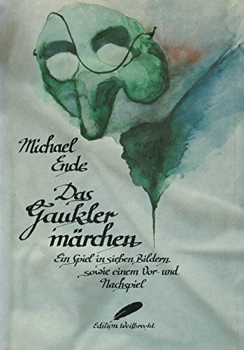 Ende, Michael Das Gauklermärchen: Ein Theaterspiel: Ein Spiel in 7 Bild. sowie e. Vor- u. Nachspiel