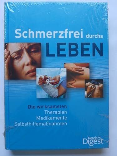 Reader's Digest: Verlag Das Beste GmbH Schmerzfrei durchs Leben: Die wirksamsten Therapien, Medikamente, Selbsthilfemaßnahmen