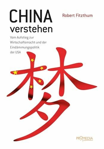 Fitzthum, Robert China verstehen: Vom Aufstieg zur Wirtschaftsmacht und der Eindämmungspolitik der USA