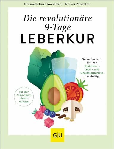 Mosetter, Dr. med. Kurt Die revolutionäre 9-Tage-Leber-Kur: Detox leicht gemacht – Zuckerfreie Ernährung und einfache Übungen für eine gesunde Leber (GU Fasten)