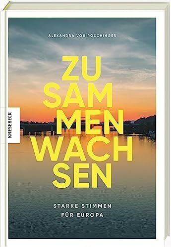 Poschinger, Alexandra von Zusammen wachsen: Starke Stimmen für Europa