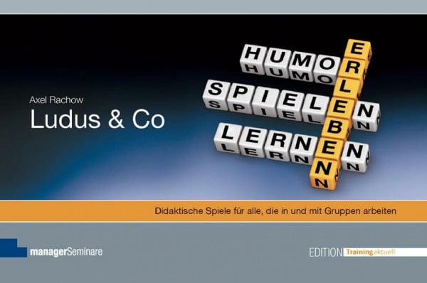 Rachow, Axel Ludus & Co: Didaktische Spiele für alle, die in und mit Gruppen arbeiten (Edition Training aktuell)