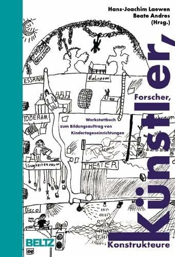 Andres, Beate Forscher, Künstler, Konstrukteure. Werkstattbuch zum Bildungsauftrag von Kindertageseinrichtungen