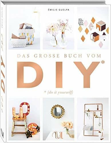 Martha Schebella (Übersetzung) Das große Buch vom DIY: Über 110 Do it yourself-Projekte