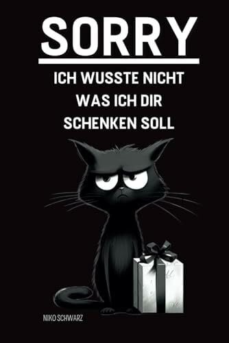 Schwarz, Niko SORRY Ich wusste nicht was ich dir schenken soll: Die ideale Geschenkidee: Unnützes Wissen & lustige Fakten, das perfekte Geschenk für Geburtstag, Weihnachten & andere Anlässe