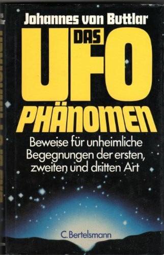 Buttlar, Johannes von Das UFO Phänomen.: Beweise für unheimliche Begegnungen der ersten, zweiten und dritten Art.