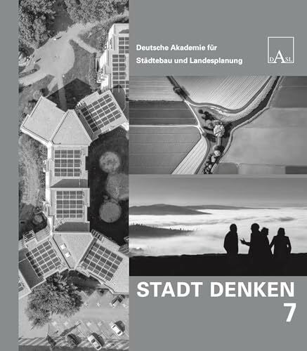 DASL Deutsche Akademie für Städtebau und Landesplanung Stadt Denken 7: Jahrbuch der Deutschen Akademie für Städtebau und Landesplanung