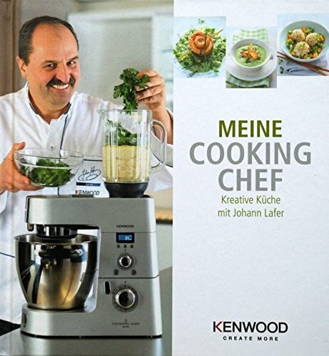 KENWOOD Create More Meine COOKING CHEF. Kreative Küche mit Johann Lafer