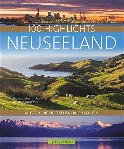 Stankiewicz, Thomas 100 Highlights Neuseeland: Alle Ziele, die Sie gesehen haben sollten. Mit zahlreichen Insider-Tipps für eine unvergessliche Reise, Vorschlägen und zu Rundfahrten und Wanderungen sowie Karten.