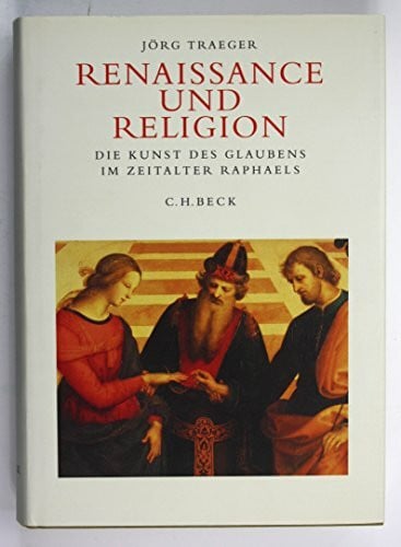 Traeger, Jörg Renaissance und Religion: Die Kunst des Glaubens im Zeitalter Raphaels