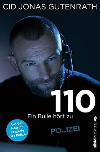Gutenrath, Cid Jonas 110: Ein Bulle hört zu - Aus der Notrufzentrale der Polizei | True Crime de luxe: Der Bestseller über Verbrechen und wahre Schicksale von einem Polizisten mit Hund, Herz und Schnauze (0)