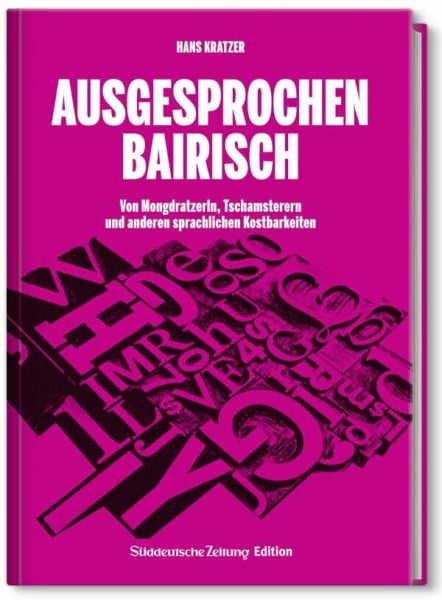 Kratzer, Hans Ausgesprochen Bairisch: Von Mongdratzerln, Tschamsterern und anderen sprachlichen Kostbarkeiten