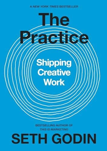 Godin, Seth The Practice: Shipping Creative Work