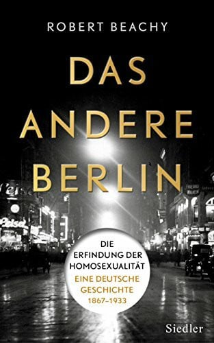 Pfeiffer, Thomas Das andere Berlin: Die Erfindung der Homosexualität: Eine deutsche Geschichte 1867 – 1933
