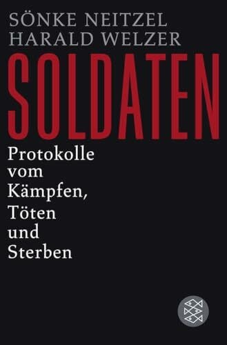 Welzer, Harald Soldaten: Protokolle vom Kämpfen, Töten und Sterben (Die Zeit des Nationalsozialismus – »Schwarze Reihe«)