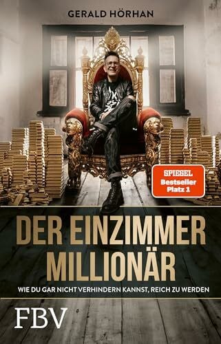 Hörhan, Gerald Der Einzimmer-Millionär: Wie du gar nicht mehr verhindern kannst reich zu werden