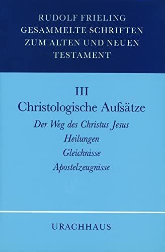 Frieling, Rudolf Gesammelte Schriften zum Alten und Neuen Testament, 4 Bde., Bd.3, Christologische Aufsätze: Heilungen - Gleichnisse - Apostelzeugnisse