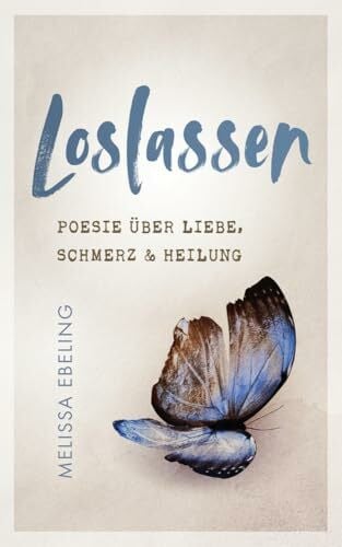 Ebeling, Melissa Loslassen: Poesie über Liebe, Schmerz und Heilung
